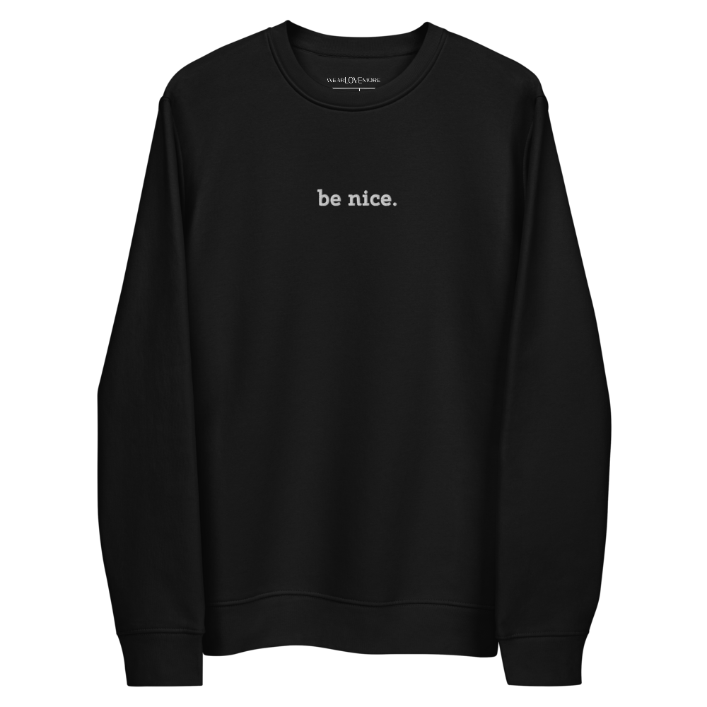 Be Nice Embroidered Eco Fleece Sweatshirt