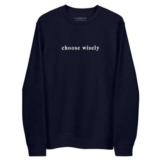 Choose Wisely Embroidered Eco Fleece Sweatshirt
